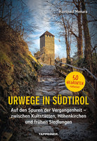 Urwege in Südtirol. Auf den Spuren der Vergangenheit - zwischen Kultstätten, Höhenkirchen und frühen Siedlungen