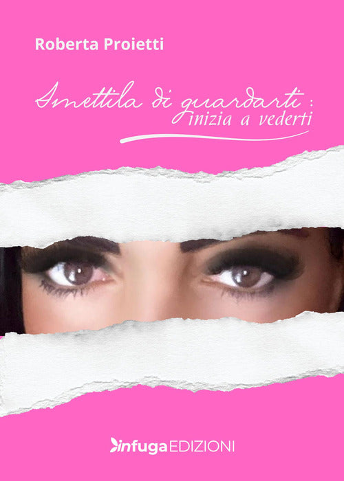Smettila di guardarti: inizia a vederti