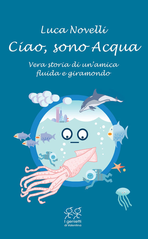 Cover of Ciao, sono Acqua. Vera storia di un'amica fluida e giramondo