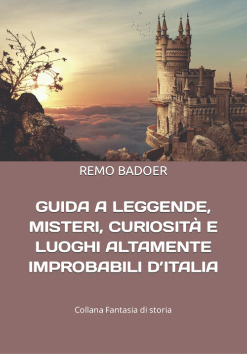 Cover of Guida a leggende, misteri, curiosità e luoghi altamente improbabili d'italia