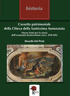 Cover of L’assetto patrimoniale della Chiesa della Santissima Annunziata. Nuove fonti per la storia dell’economia beneventana (secc. XVII - XIX)