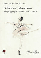 Cover of Dalla sala al palcoscenico. Il linguaggio gestuale della danza classica