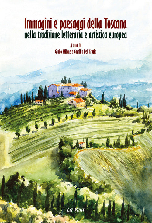 Cover of Immagini e paesaggi della Toscana nella tradizione letteraria e artistica europea. Ediz. italiana e inglese