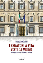 Cover of senatori a vita visti da vicino. Da Andreotti a Segre, da Fanfani a Spadolini