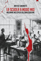 La scuola a modo mio. Insegnare nellepoca dellomologazione
