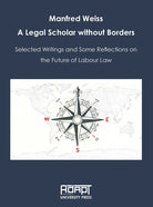 Cover of Manfred Weiss. A legal scholar without borders. Selected writings and some reflections on the future of labour law