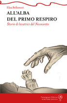 All'alba del primo respiro. Storie di levatrici del Novecento