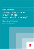 Cover of ovetto rimbalzello e altri innocui esperimenti casalinghi. Sporchiamoci le mani senza far esplodere casa. Manuale per lo studente