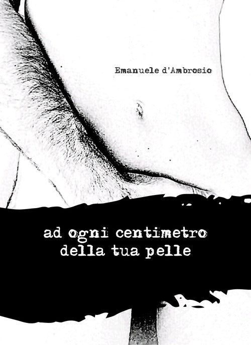 Cover of Ad ogni centimetro della tua pelle