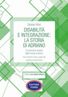 Cover of Disabilità e integrazione: la storia di Adriano. Un percorso riuscito dalla scuola al lavoro