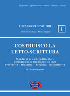 Costruisco la letto-scrittura. Quaderni di apprendimento e potenziamento funzionale in sede Preventiva - Didattica - Terapica - Riabilitativa