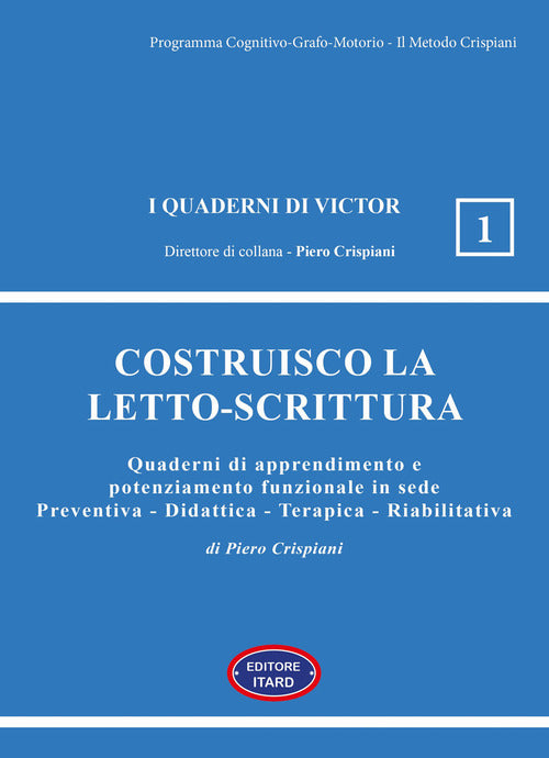 Costruisco la letto-scrittura. Quaderni di apprendimento e potenziamento funzionale in sede Preventiva - Didattica - Terapica - Riabilitativa