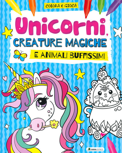 Cover of Unicorni, creature magiche e animali buffissimi. Colora e gioca