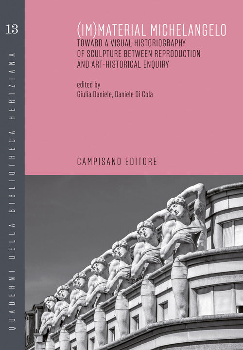 Cover of (Im)material Michelangelo. Toward a visual historiography of sculpture between reproduction and art-historical enquiry. Ediz. italiana e inglese