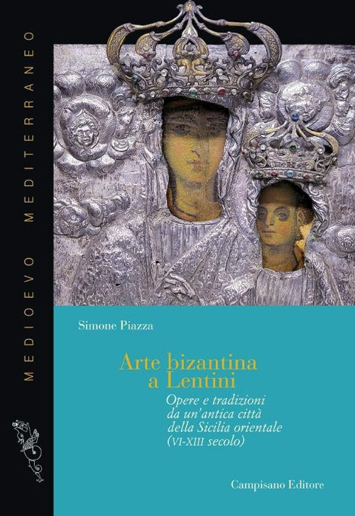 Arte bizantina a Lentini. Opere e tradizioni da un'antica citt della Sicilia orientale (VI-XIII secolo)