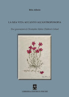 Cover of mia vita accanto all'antroposofia. Due generazioni al Christopher Robin Children's School