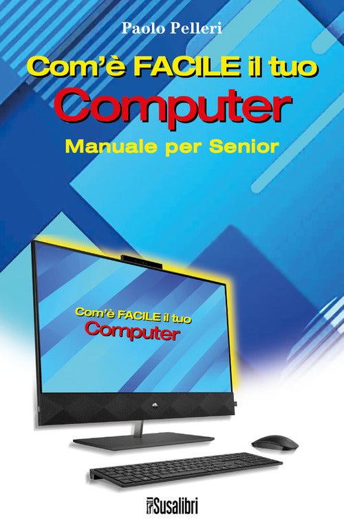 Cover of Com’è facile il tuo computer. Manuale per senior