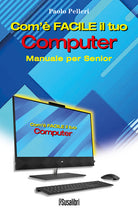 Cover of Com’è facile il tuo computer. Manuale per senior