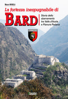 Cover of fortezza inespugnabile di Bard. Storia dello sbarramento tra Valle d'Aosta e Pianura Padana