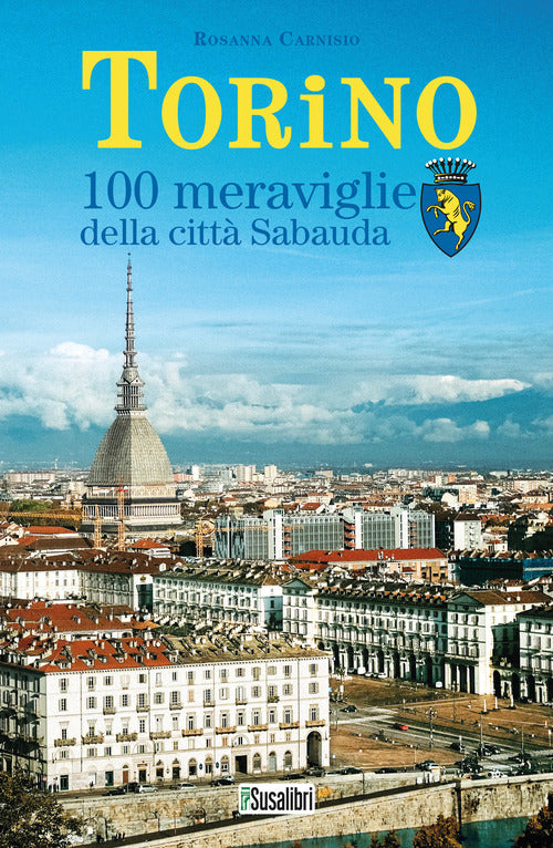 Cover of Torino. 100 meraviglie della città Sabauda