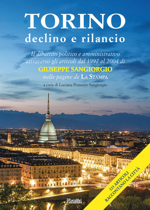 Cover of Torino declino e rilancio. Il dibattito politico e amministrativo attraverso gli articoli dal 1997 al 2004 di Giuseppe Sangiorgio nelle pagine de «La Stampa»