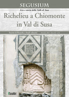 Cover of Segusium. Richelieu a Chiomonte in Val di Susa. Atti del Convegno (17 dicembre 2022)