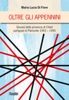 Oltre gli Appennini. (273) Giovani della provincia di Chieti partigiani in Piemonte 1943–1945