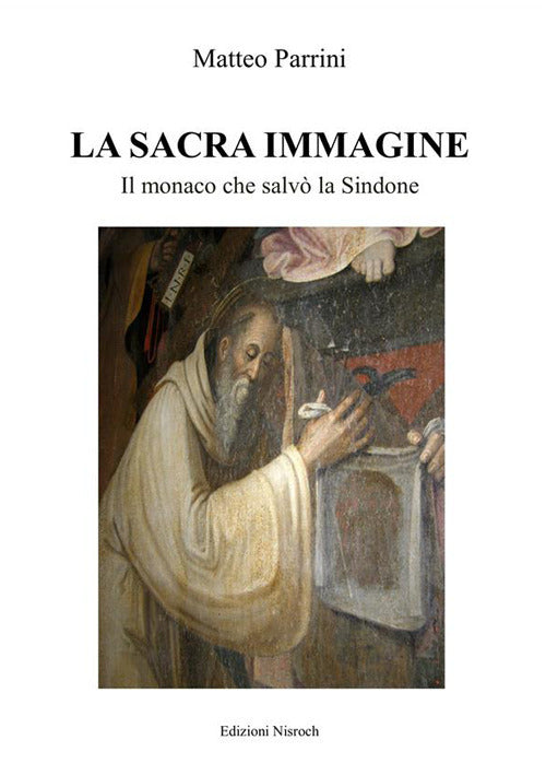 Cover of sacra immagine. Il monaco che salvò la Sindone