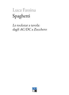 Cover of Spaghetti. Le rockstar a tavola: dagli AC/DC a Zucchero