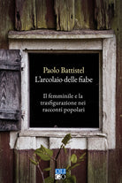 Cover of arcolaio delle fiabe. Il femminile e la trasfigurazione nei racconti popolari
