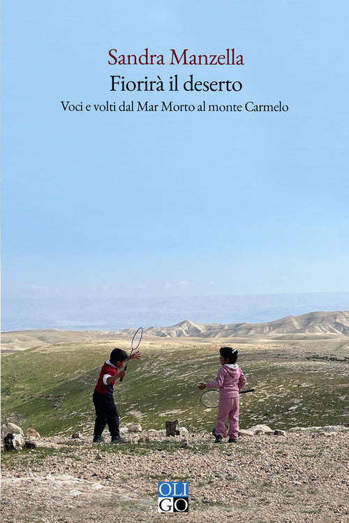 Fiorir il deserto. Voci e volti dal Mar Morto al monte Carmelo