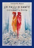 Sui passi di Dante. Cercando il poeta