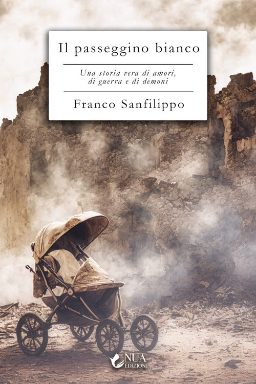 Il passeggino bianco. Una storia vera di amori, di guerra e di demoni