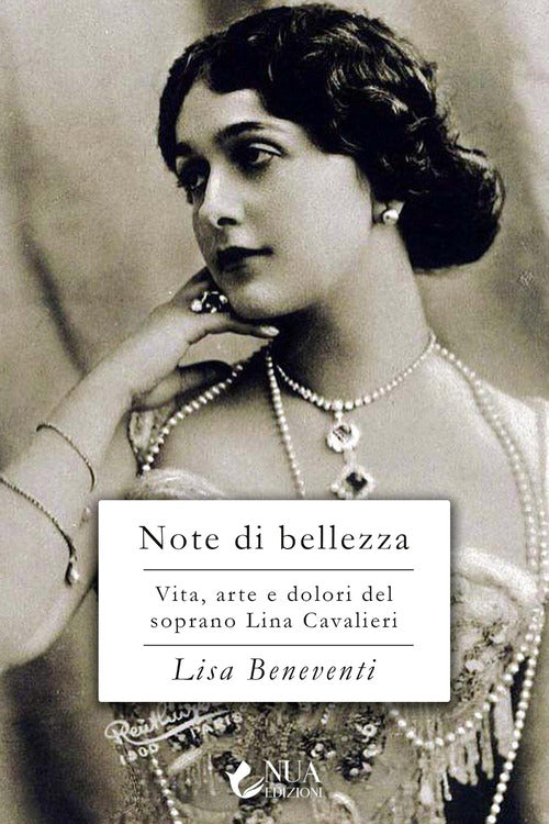 Note di bellezza. Vita, arte e dolori della soprano Lina Cavalieri