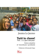 Cover of Tutti in classe! «Prof. ce lo giuro sulla pizza». Storie scolastiche di «straordinaria» quotidianità