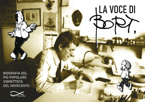 La voce di Bort. Biografia del più popolare vignettista del Novecento