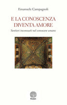 Cover of E la conoscenza diventa amore. Sentieri inconsueti nel conoscere umano