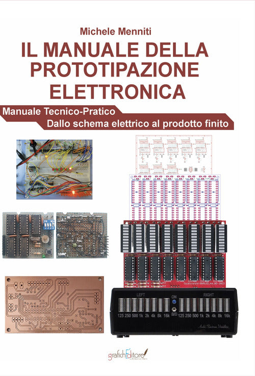 Cover of manuale della prototipazione elettronica. Manuale tecnico-pratico. Dallo schema elettrico al prodotto finito