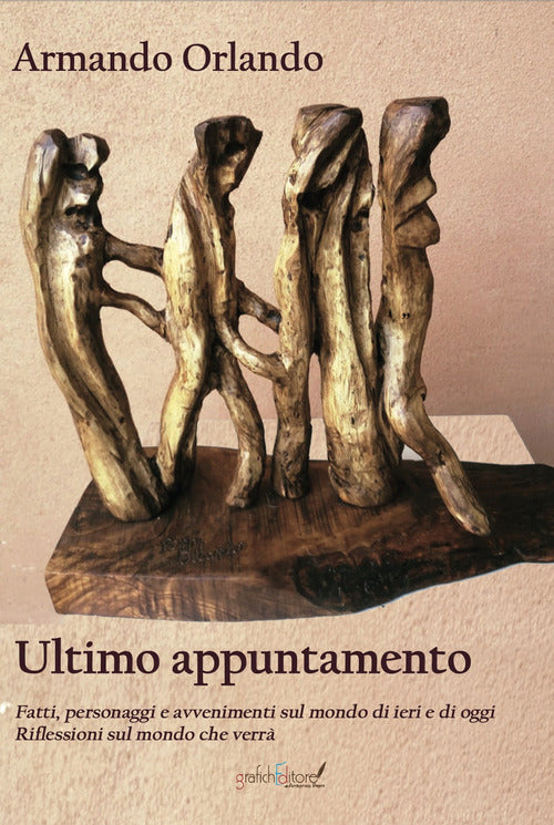 Ultimo appuntamento. Fatti, personaggi e avvenimenti sul mondo di ieri e di oggi. Riflessioni sul mondo che verr