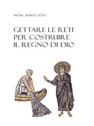 Cover of Gettare le reti per costruire il regno di Dio