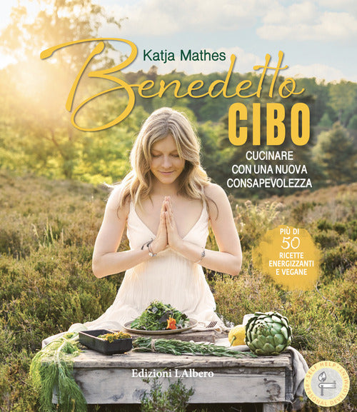 Cover of Benedetto cibo, cucinare con una nuova consapevolezza