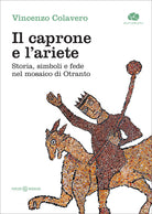 Il caprone e lariete. Storia, simboli e fede nel mosaico di Otranto