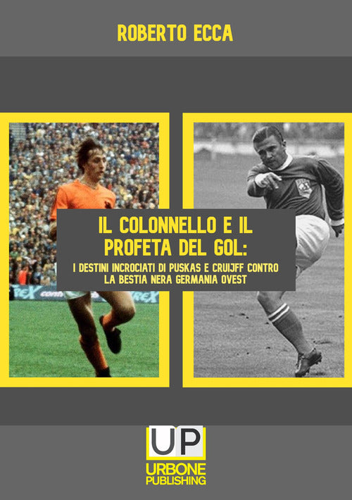 Il colonnello e il profeta del gol. I destini incrociati di Pusks e Cruijff contro la bestia nera Germania Ovest