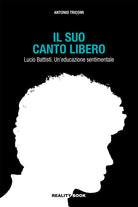 Cover of suo canto libero Lucio Battisti. Un'educazione sentimentale