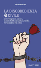 Cover of disobbedienza è civile. Come risvegliare la passione, aprire il dibattito, conquistare un diritto, nell'epoca della crisi politica