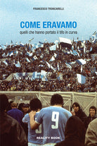 Cover of Come eravamo. Quelli che hanno portato il tifo in curva