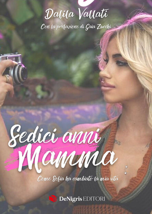 Cover of Sedici anni mamma. Come Sofia ha cambiato la mia vita