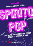 Cover of Spirito pop. Il sacro nel cantautorato pop italiano dagli anni sessanta ad oggi