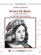 Diana De Rosa. (Annella Di Massimo). La pittrice mai esistita