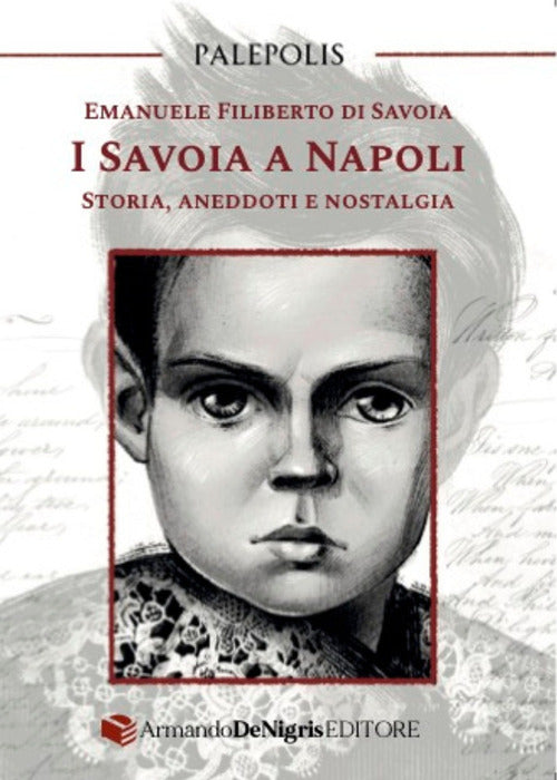 I Savoia a Napoli. Storia, aneddoti e nostalgia